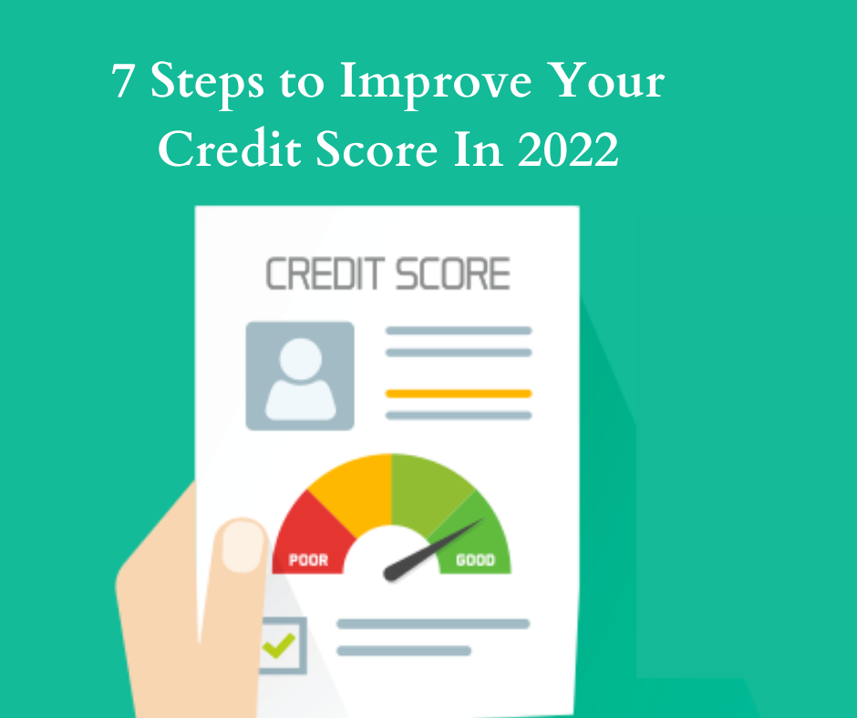7 Steps to Improve Your Credit Score In 2022