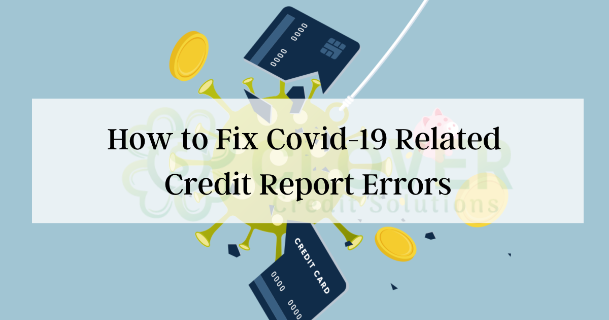 How to Fix Covid-19 Related Credit Report Errors